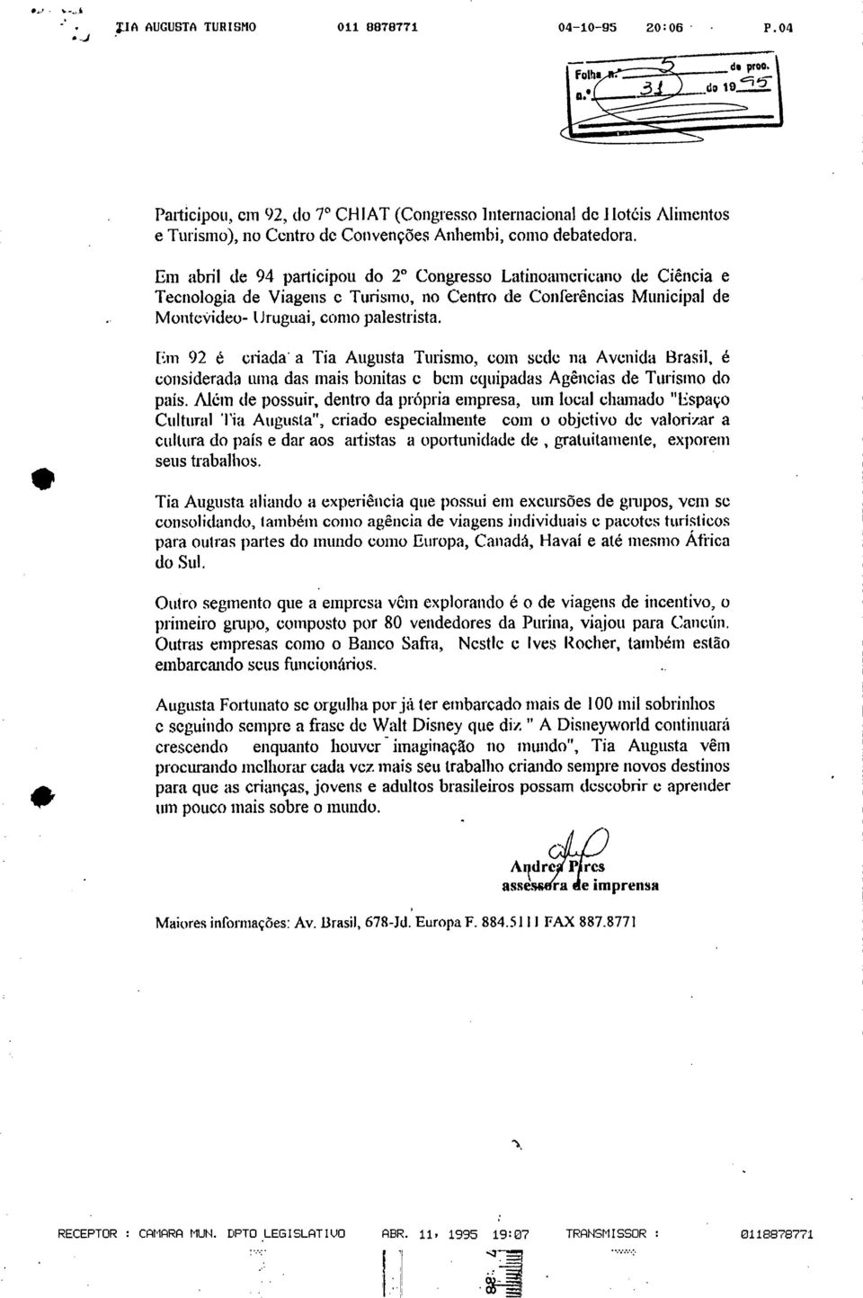 Em 92 é ciada a Tia Augusta Tuism, cm sede na Avenida Basil, é cnsideada una das mais bnitas e bem equipadas Agências de Tuism d pais.