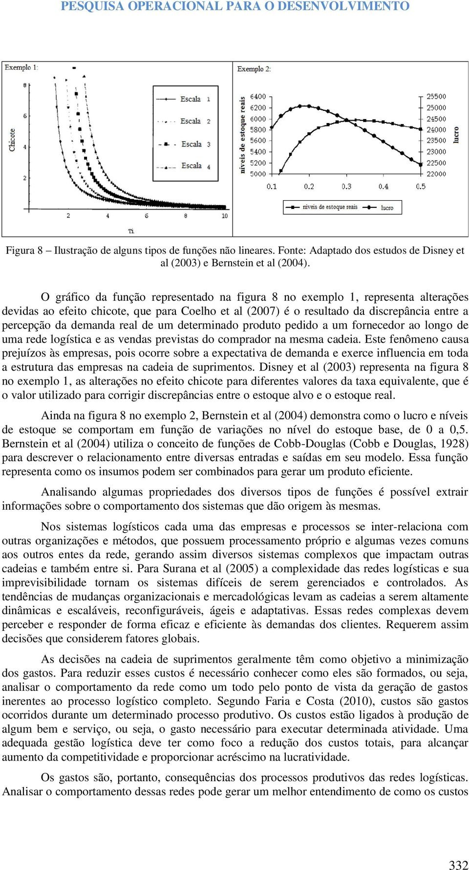 real de um determinado produto pedido a um fornecedor ao longo de uma rede logística e as vendas previstas do comprador na mesma cadeia.