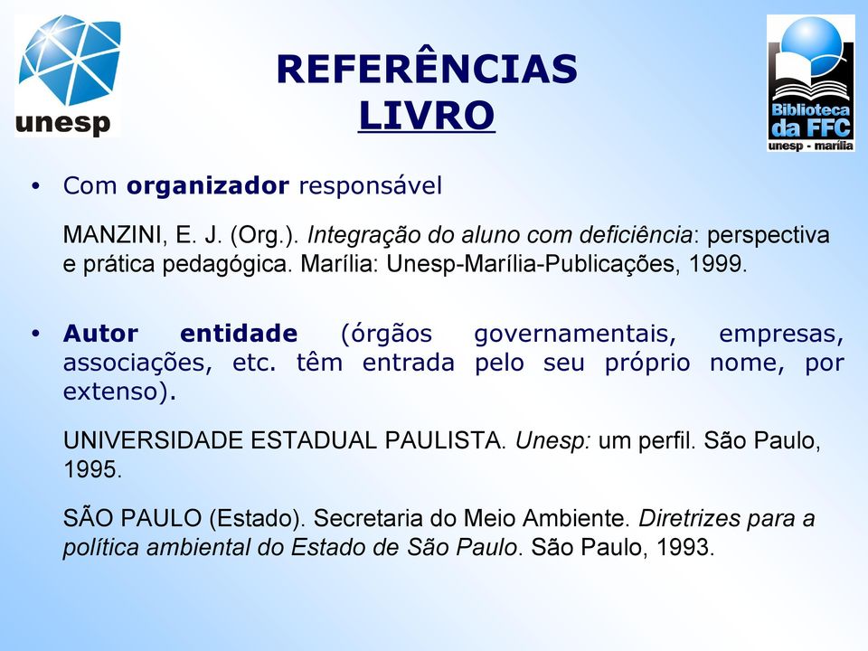 Autor entidade (órgãos governamentais, empresas, associações, etc. têm entrada pelo seu próprio nome, por extenso).