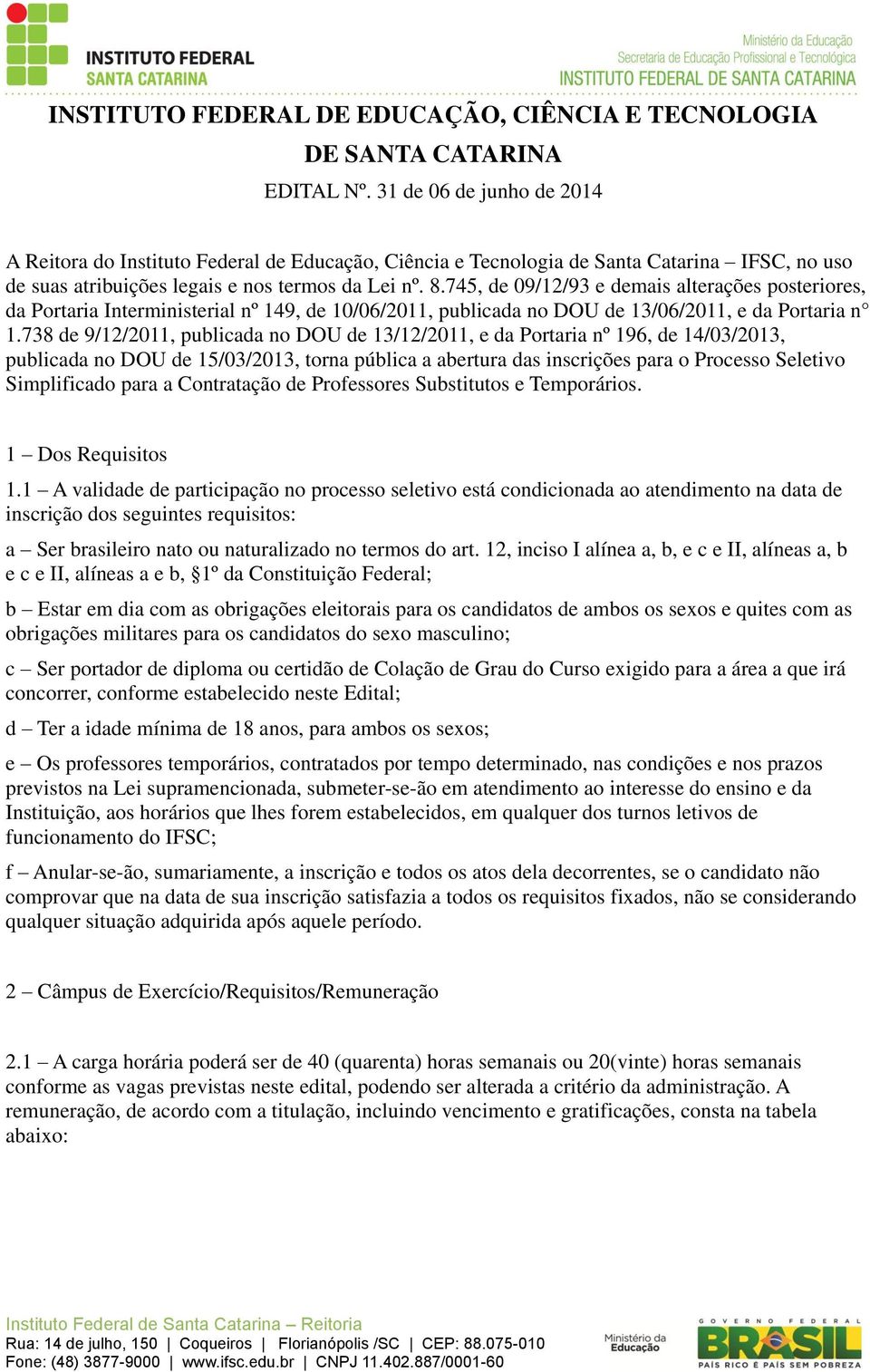 745, de 09/12/93 e demais alterações posteriores, da Portaria Interministerial nº 149, de 10/06/2011, publicada no DOU de 13/06/2011, e da Portaria n 1.