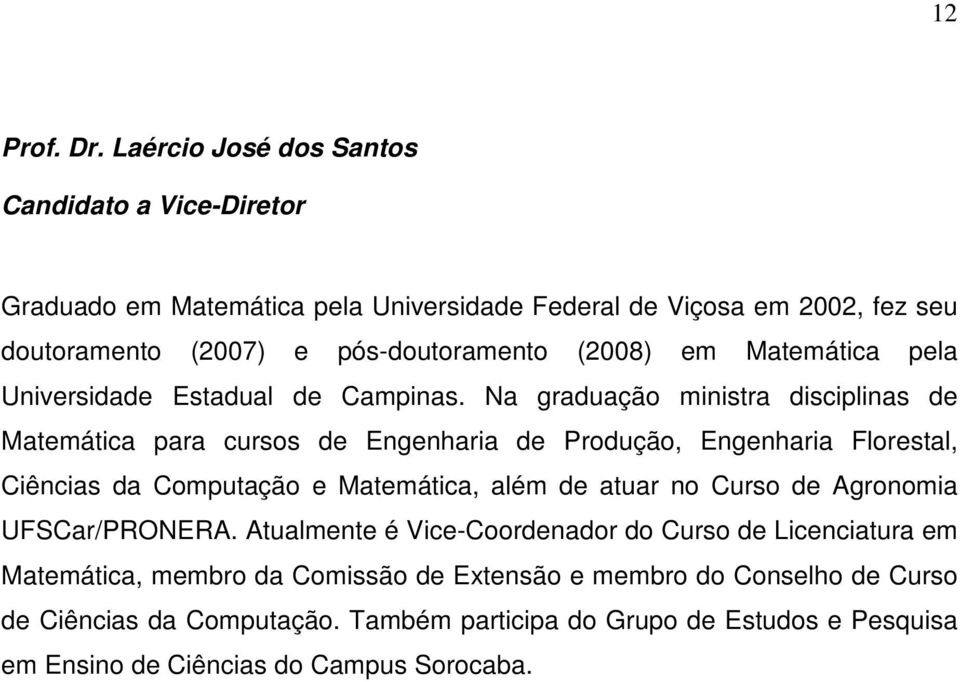 em Matemática pela Universidade Estadual de Campinas.