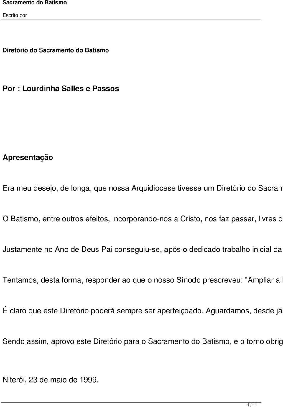 dedicado trabalho inicial da Tentamos, desta forma, responder ao que o nosso Sínodo prescreveu: "Ampliar a P É claro que este Diretório poderá sempre