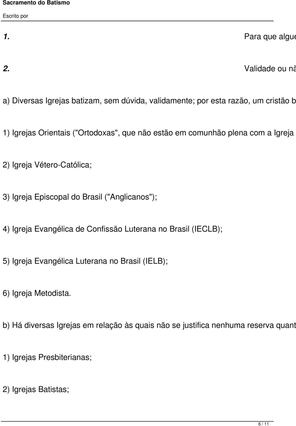 que não estão em comunhão plena com a Igreja 2) Igreja Vétero-Católica; 3) Igreja Episcopal do Brasil ("Anglicanos"); 4) Igreja