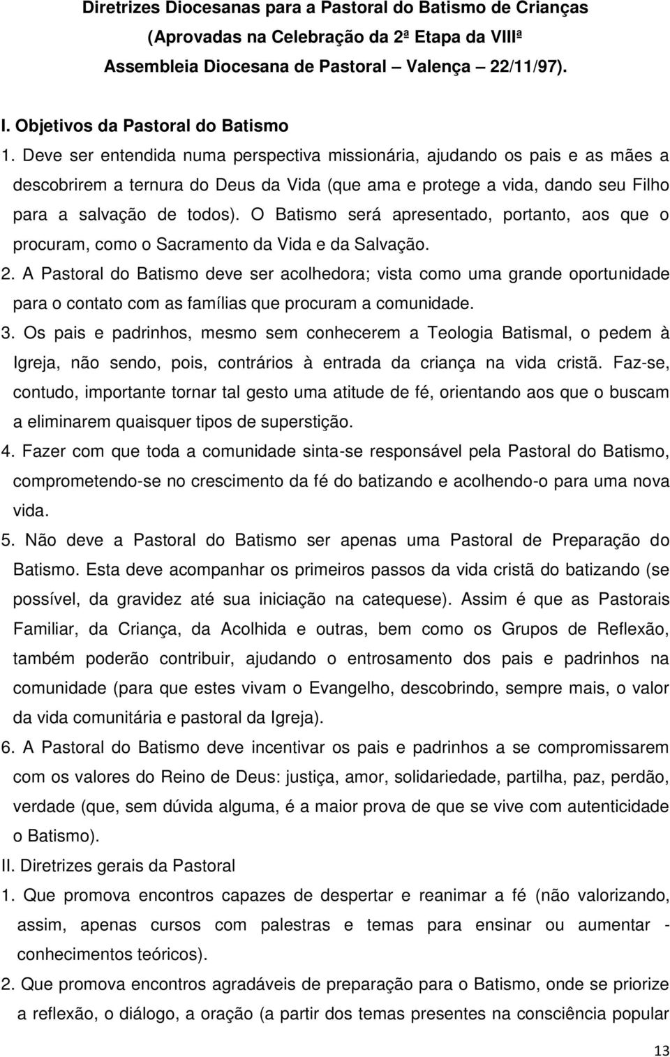 O Batismo será apresentado, portanto, aos que o procuram, como o Sacramento da Vida e da Salvação. 2.