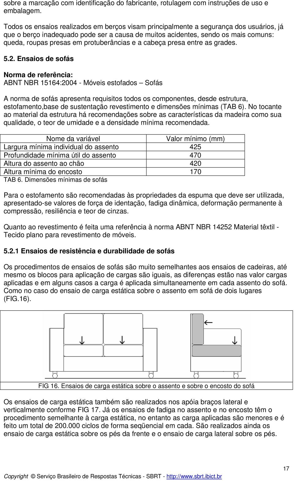 protuberâncias e a cabeça presa entre as grades. 5.2.