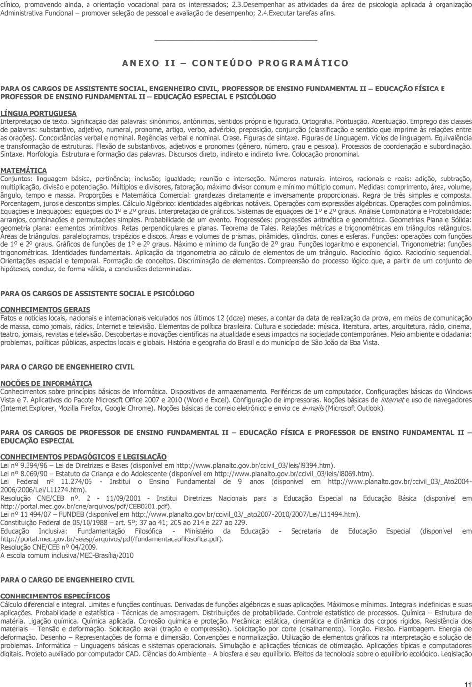 A N E X O I I C O N T E Ú D O P R O G R A M Á T I C O PARA OS CARGOS DE ASSISTENTE SOCIAL, ENGENHEIRO CIVIL, PROFESSOR DE ENSINO FUNDAMENTAL II EDUCAÇÃO FÍSICA E PROFESSOR DE ENSINO FUNDAMENTAL II