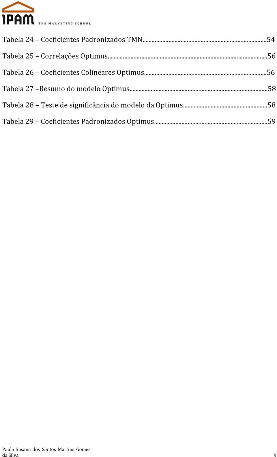 ..56 Tabela 26 Coeficientes Colineares Optimus.