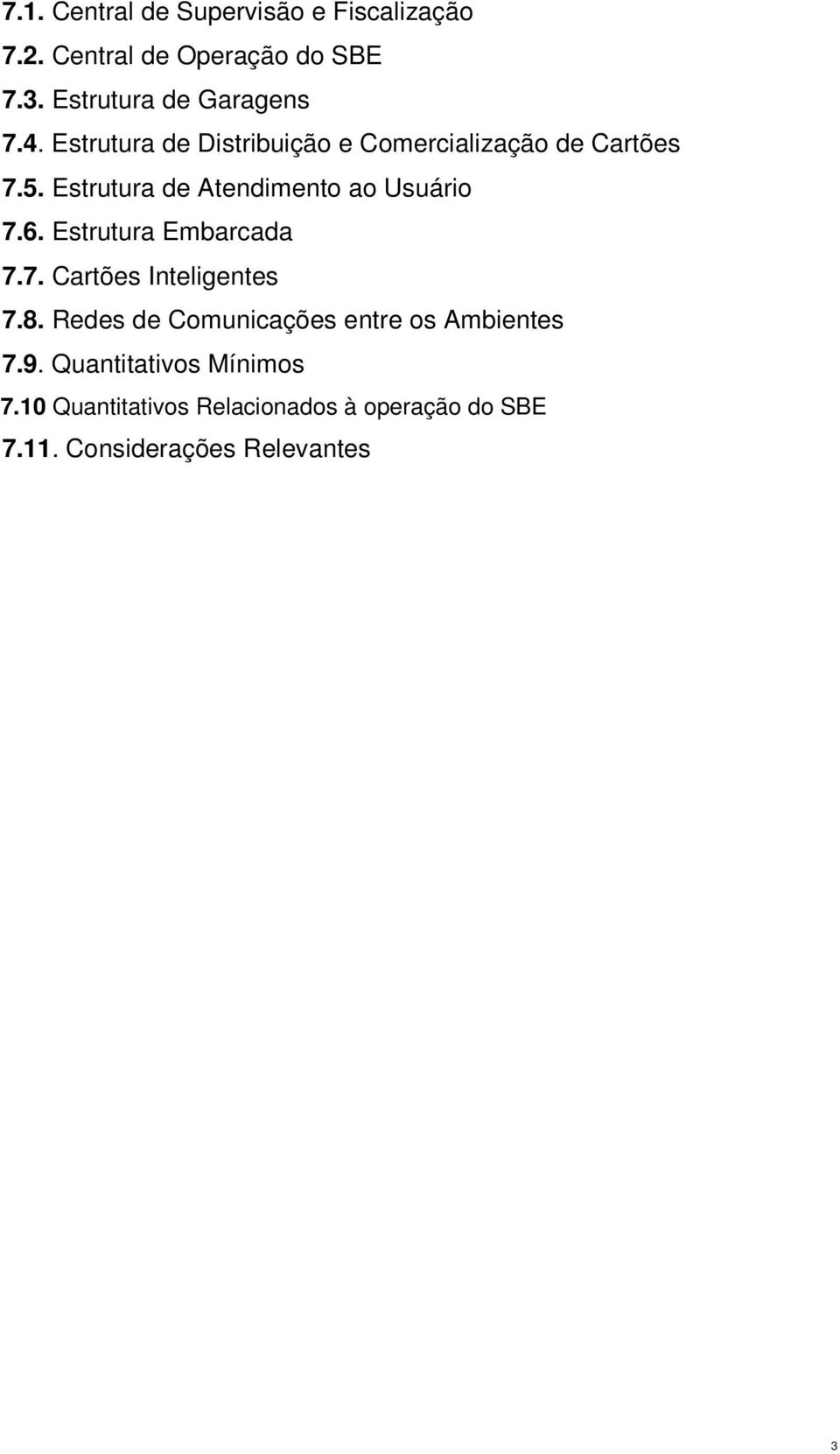 Estrutura de Atendimento ao Usuário 7.6. Estrutura Embarcada 7.7. Cartões Inteligentes 7.8.