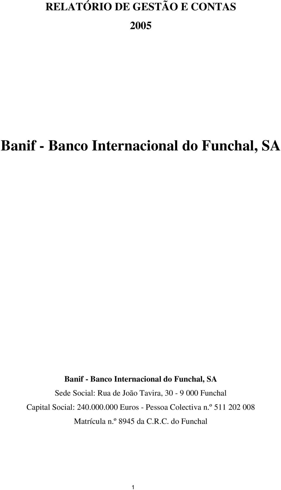 Rua de João Tavira, 30-9 000 Funchal Capital Social: 240.000.000 Euros - Pessoa Colectiva n.