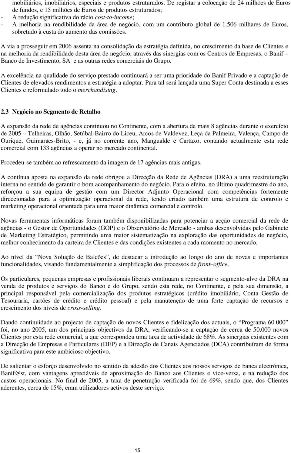 negócio, com um contributo global de 1.506 milhares de Euros, sobretudo à custa do aumento das comissões.