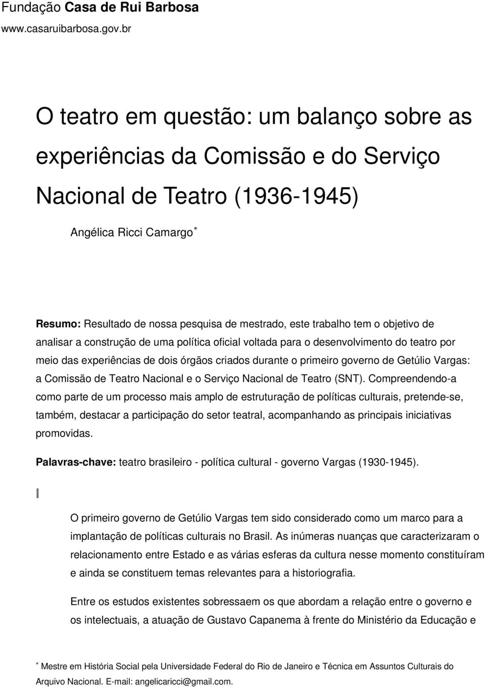 Comissão de Teatro Nacional e o Serviço Nacional de Teatro (SNT).