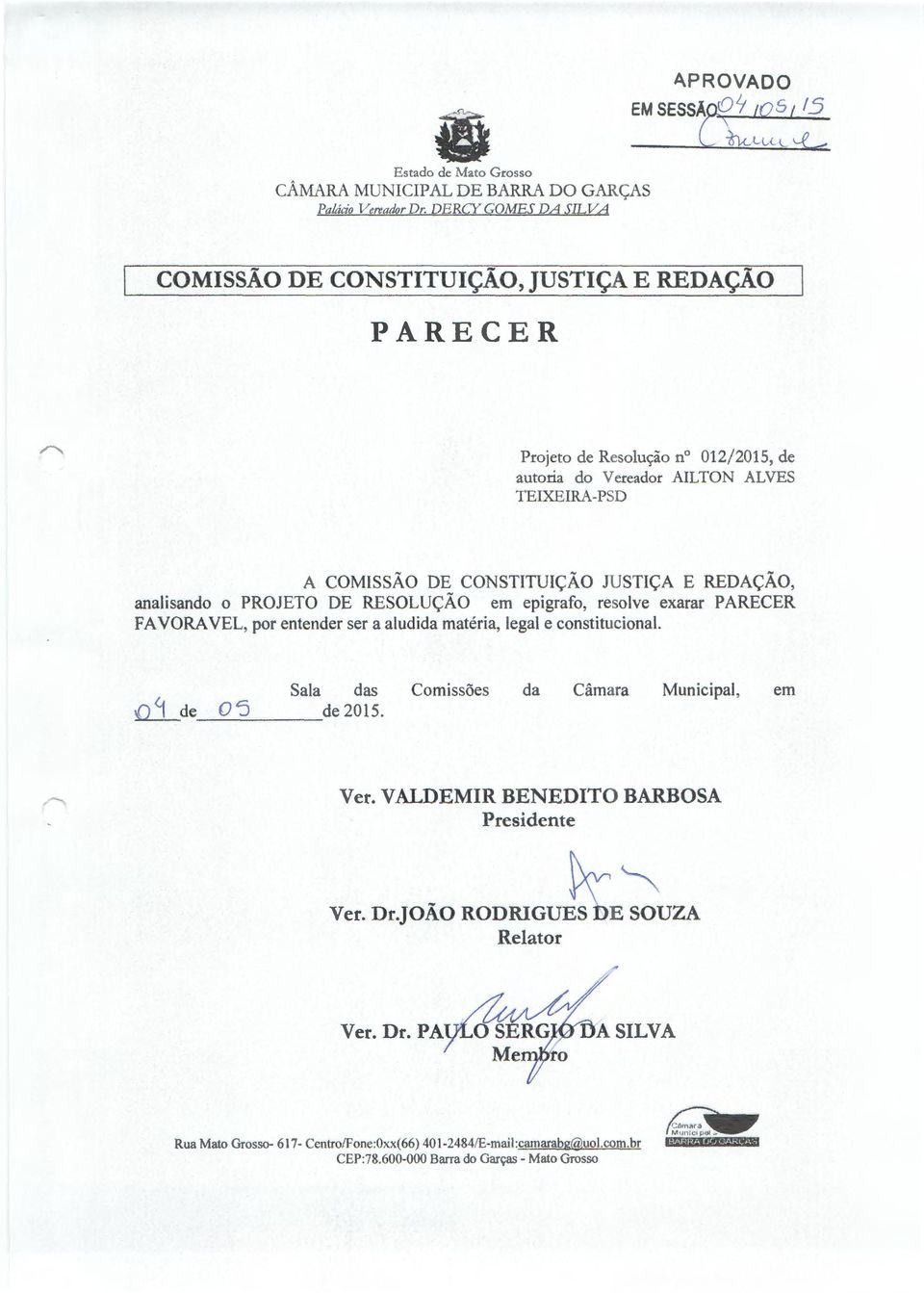 JUSTIÇA E REDAÇÃO, analisando o PROJETO DE RESOLUÇÃO em epigrafo, resolve exarar PARECER FAVORA VEL, por entender ser a aludida matéria, legal e constitucional.