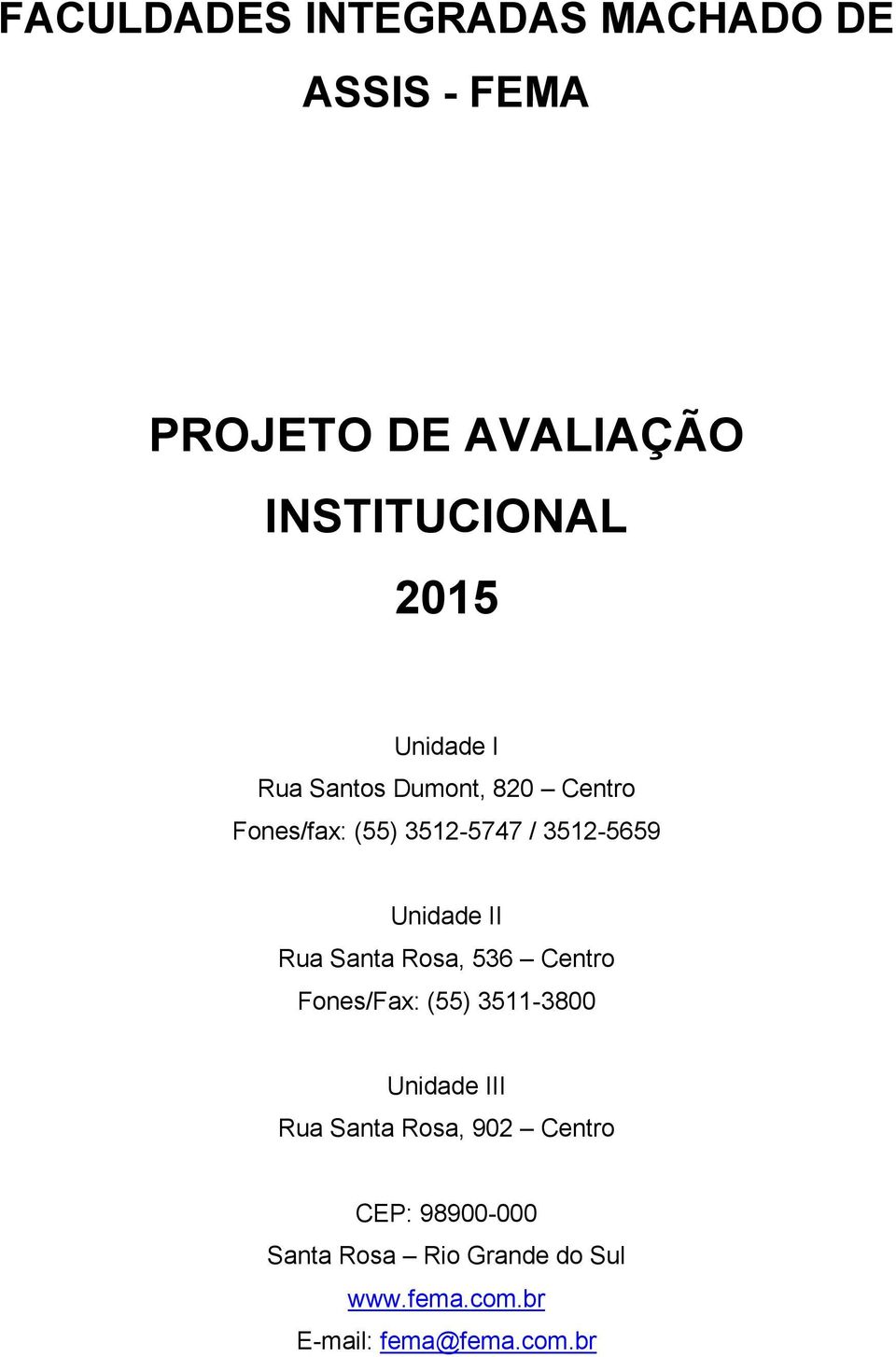 II Rua Santa Rosa, 536 Centro Fones/Fax: (55) 3511-3800 Unidade III Rua Santa Rosa, 902