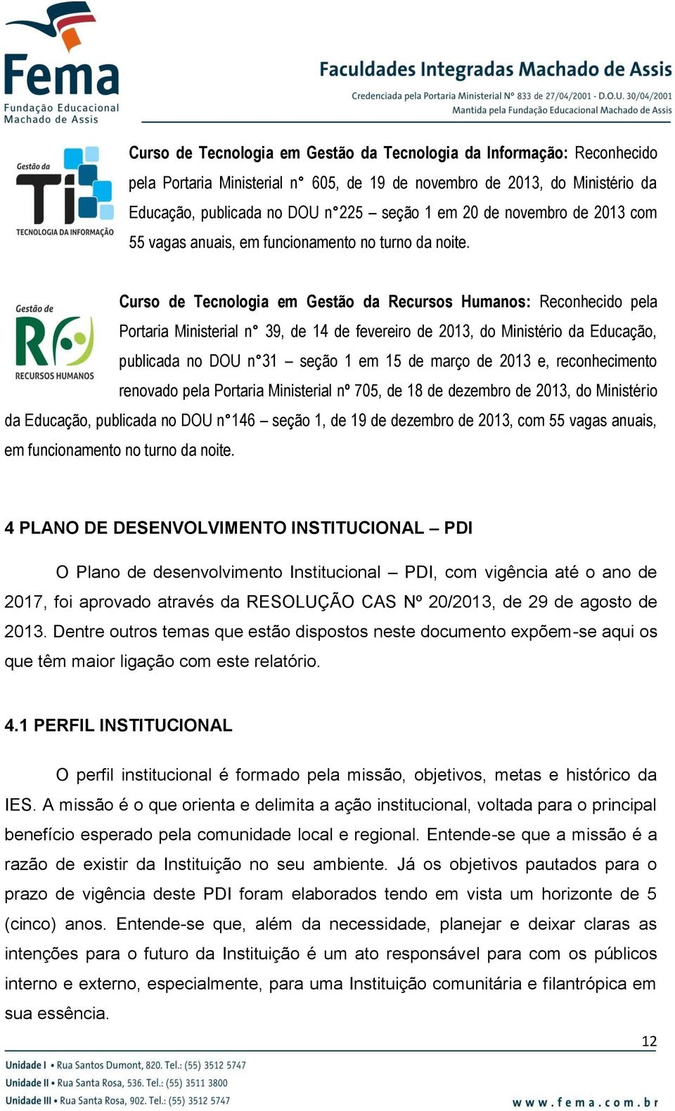 Curso de Tecnologia em Gestão da Recursos Humanos: Reconhecido pela Portaria Ministerial n 39, de 14 de fevereiro de 2013, do Ministério da Educação, publicada no DOU n 31 seção 1 em 15 de março de