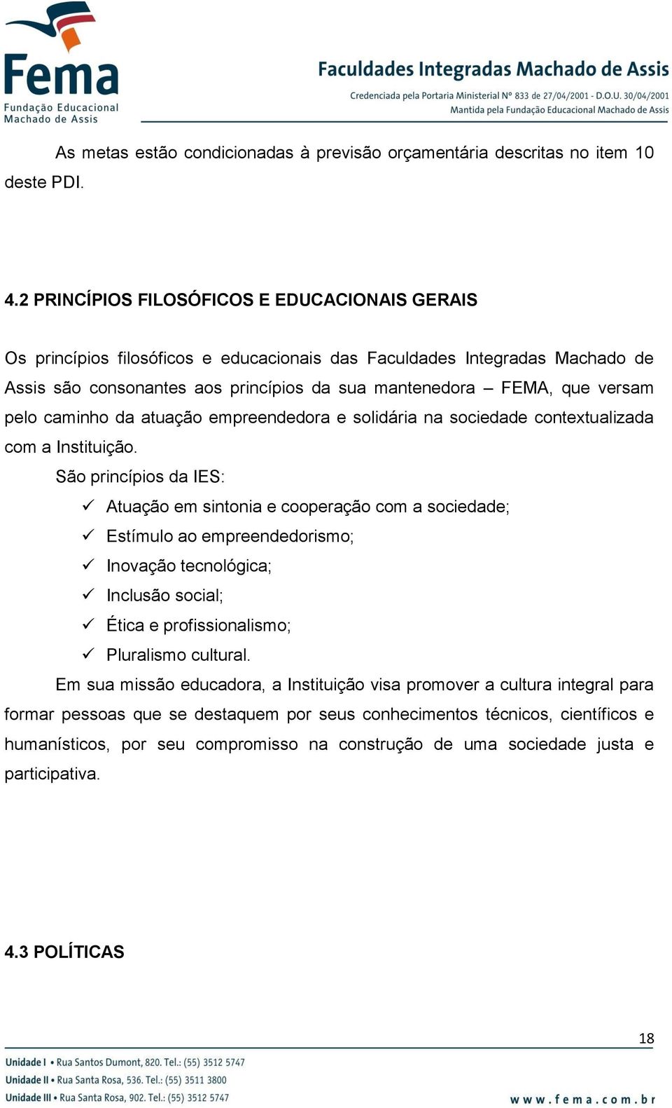 pelo caminho da atuação empreendedora e solidária na sociedade contextualizada com a Instituição.