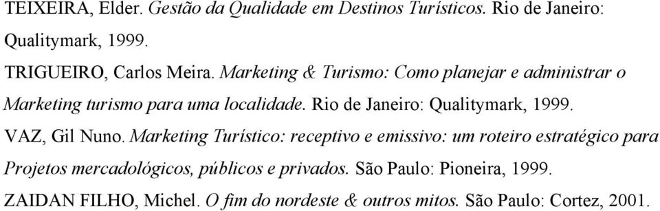 Rio de Janeiro: Qualitymark, 1999. VAZ, Gil Nuno.