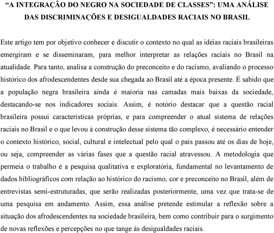 Para tanto, analisa a construção do preconceito e do racismo, avaliando o processo histórico dos afrodescendentes desde sua chegada ao Brasil até a época presente.