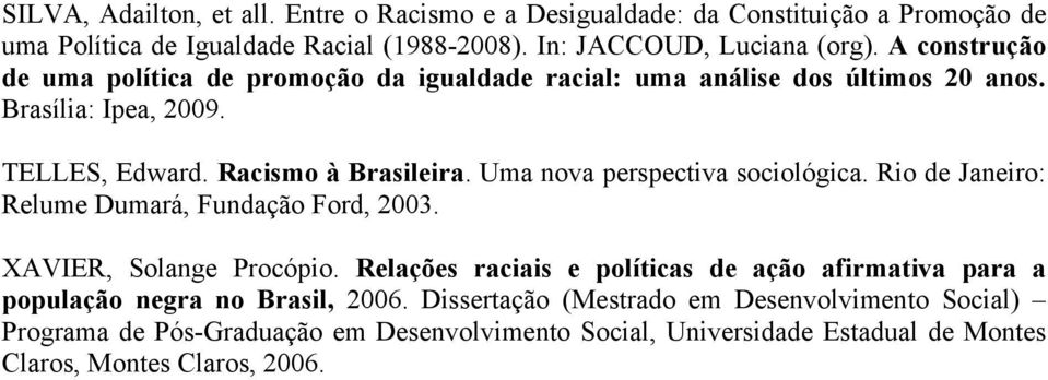 Uma nova perspectiva sociológica. Rio de Janeiro: Relume Dumará, Fundação Ford, 2003. XAVIER, Solange Procópio.