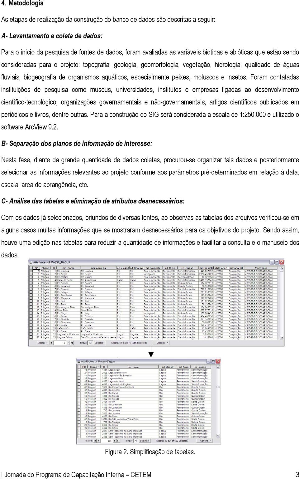 aquáticos, especialmente peixes, moluscos e insetos.