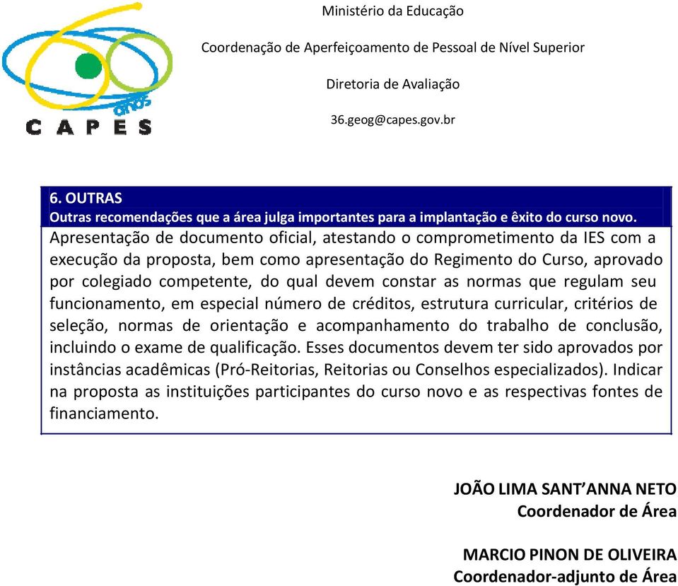 as normas que regulam seu funcionamento, em especial número de créditos, estrutura curricular, critérios de seleção, normas de orientação e acompanhamento do trabalho de conclusão, incluindo o exame