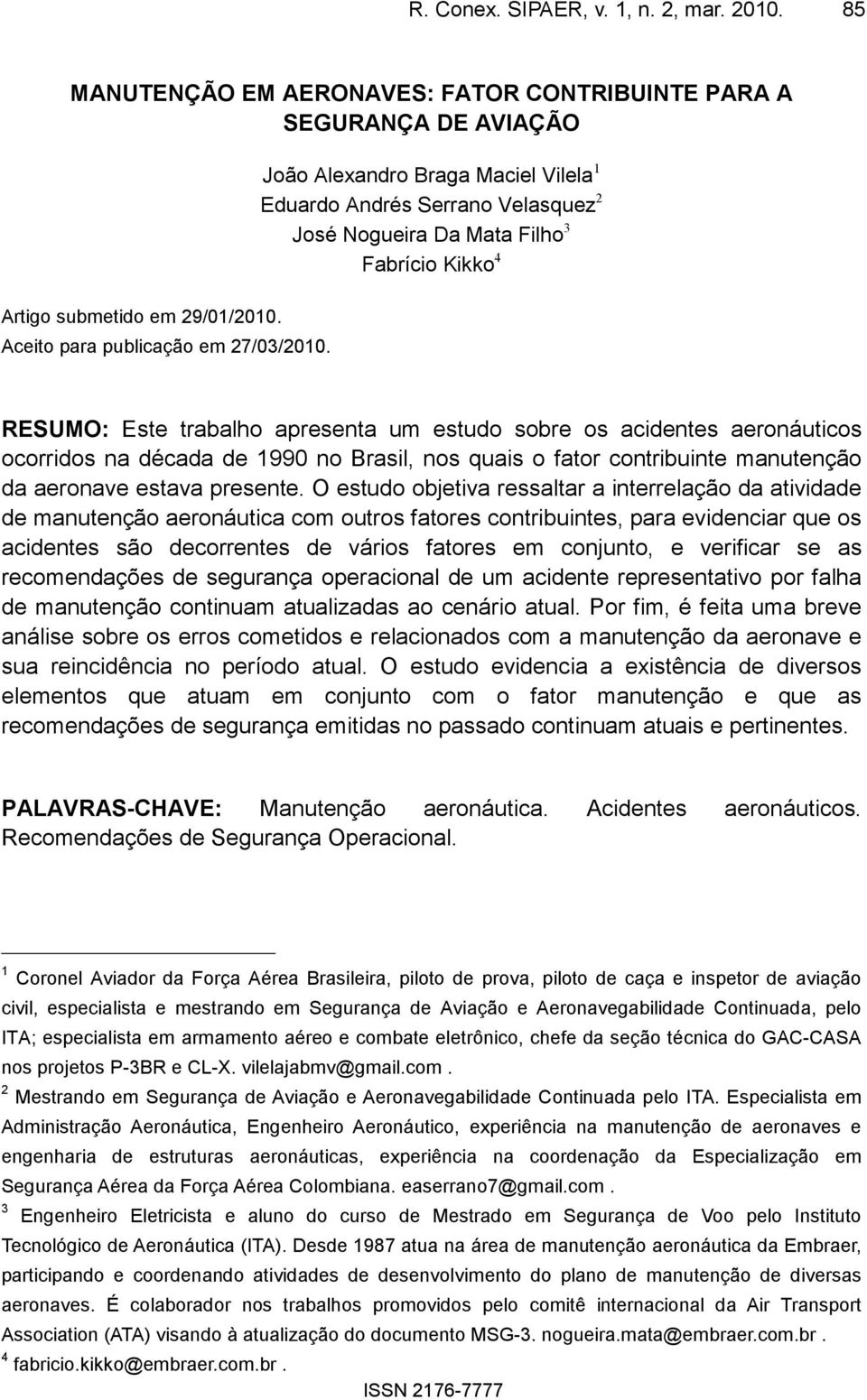 ocorridos na década de 1990 no Brasil, nos quais o fator contribuinte manutenção da aeronave estava presente.