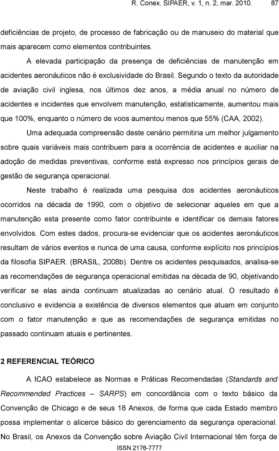 Segundo o texto da autoridade de aviação civil inglesa, nos últimos dez anos, a média anual no número de acidentes e incidentes que envolvem manutenção, estatisticamente, aumentou mais que 100%,