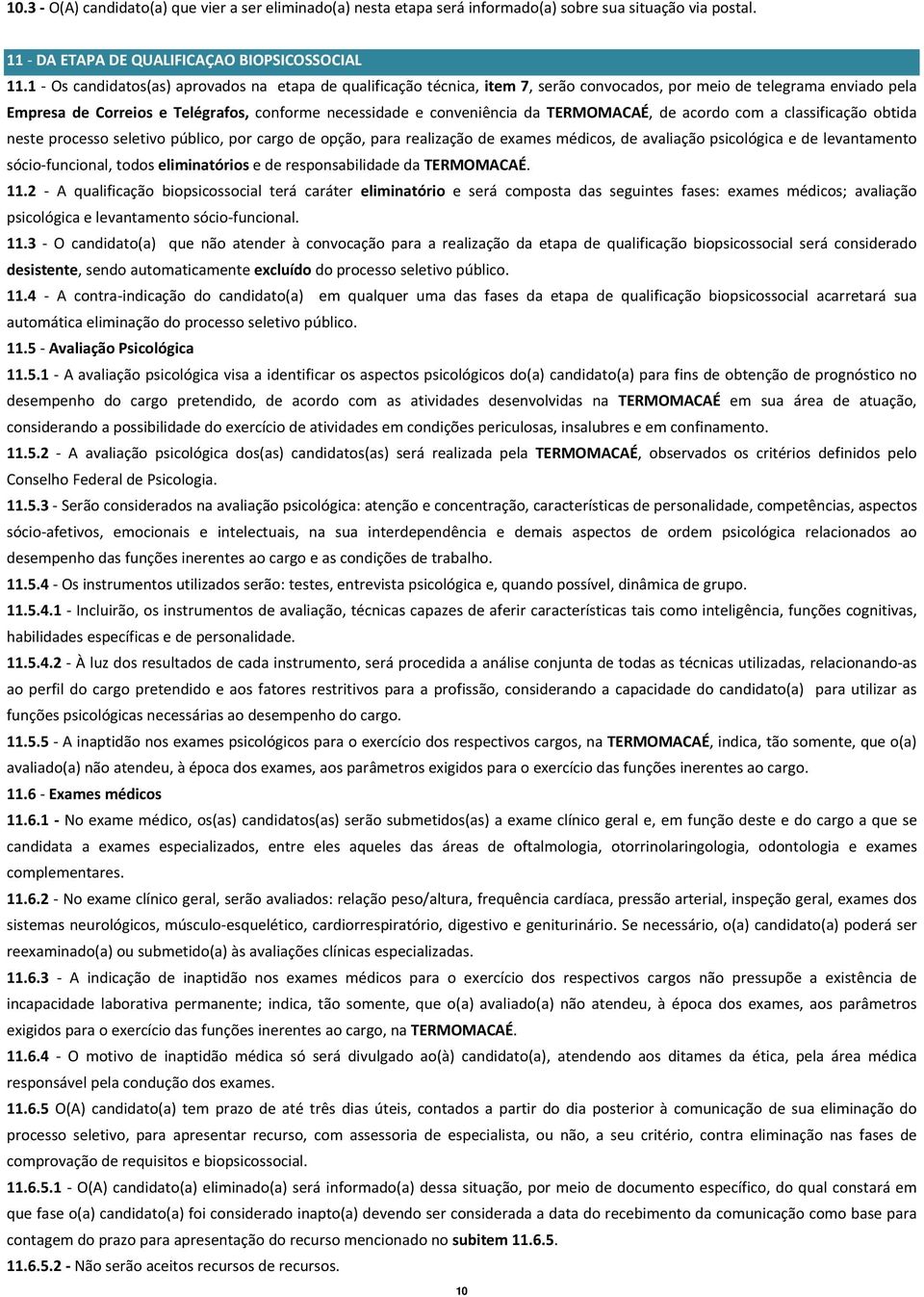 TERMOMACAÉ, de acordo com a classificação obtida neste processo seletivo público, por cargo de opção, para realização de exames médicos, de avaliação psicológica e de levantamento sócio funcional,