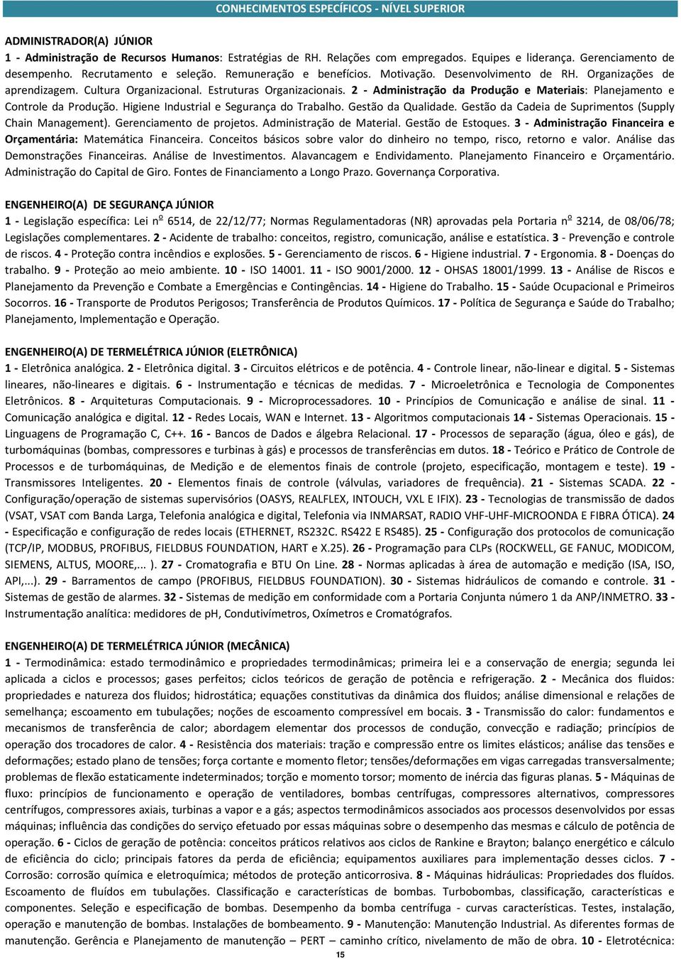 2 Administração da Produção e Materiais: Planejamento e Controle da Produção. Higiene Industrial e Segurança do Trabalho. Gestão da Qualidade.