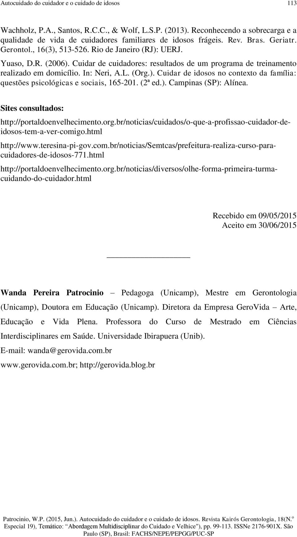 (Org.). Cuidar de idosos no contexto da família: questões psicológicas e sociais, 165-201. (2ª ed.). Campinas (SP): Alínea. Sites consultados: http://portaldoenvelhecimento.org.