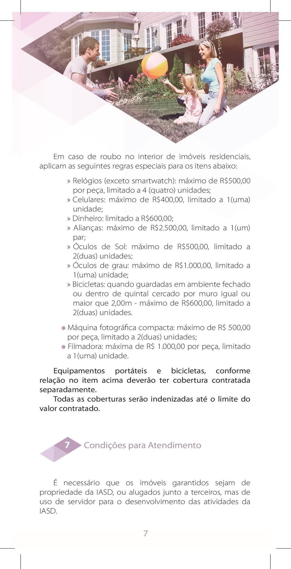 500,00, limitado a 1(um) par;» Óculos de Sol: máximo de R$500,00, limitado a 2(duas) unidades;» Óculos de grau: máximo de R$1.