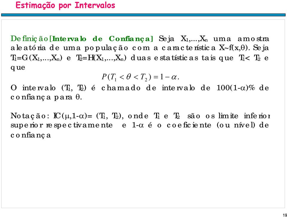 ..,X) duas estatísticas tais que T< T e que P ( T < θ < T ).