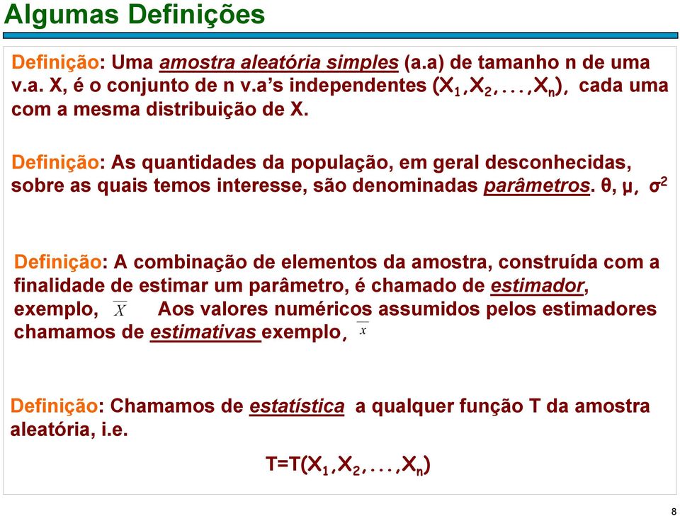 Defiição: As quatidades da oulação, em geral descohecidas, sobre as quais temos iteresse, são deomiadas arâmetros.