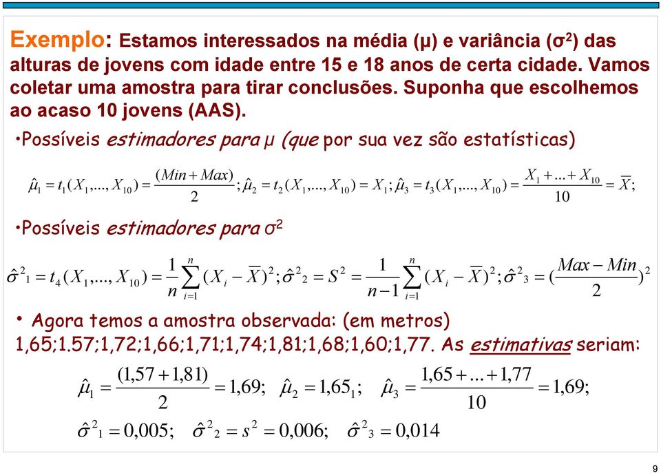 .., ) ; ˆ X X0 μ t X X0 X μ3 t3( X,..., X0) 0 X Possíveis estimadores ara σ t4( X ˆ,..., X0) ( X i X ) ; σ S i i Agora temos a amostra observada: (em metros),65;.