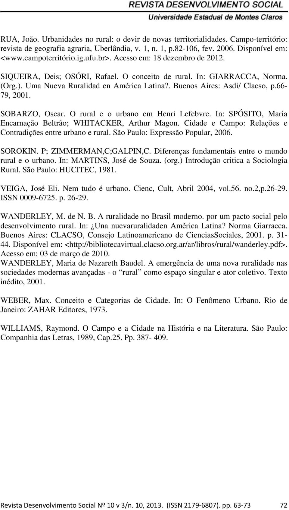 66-79, 2001. SOBARZO, Oscar. O rural e o urbano em Henri Lefebvre. In: SPÓSITO, Maria Encarnação Beltrão; WHITACKER, Arthur Magon. Cidade e Campo: Relações e Contradições entre urbano e rural.