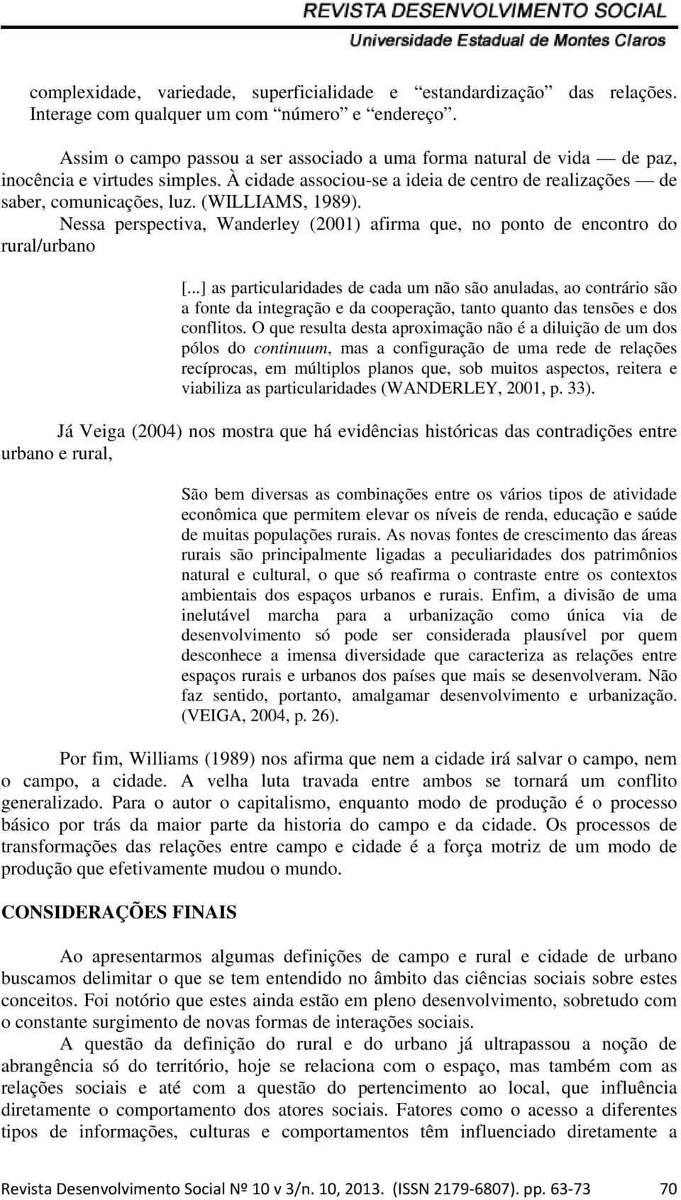 (WILLIAMS, 1989). Nessa perspectiva, Wanderley (2001) afirma que, no ponto de encontro do rural/urbano [.