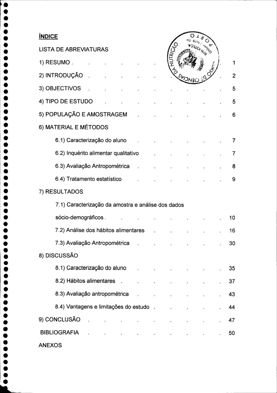 1) Caracterização da amostra e análise dos dados sócio-demográficos..... 7.2) Análise dos hábitos alimentares 7.