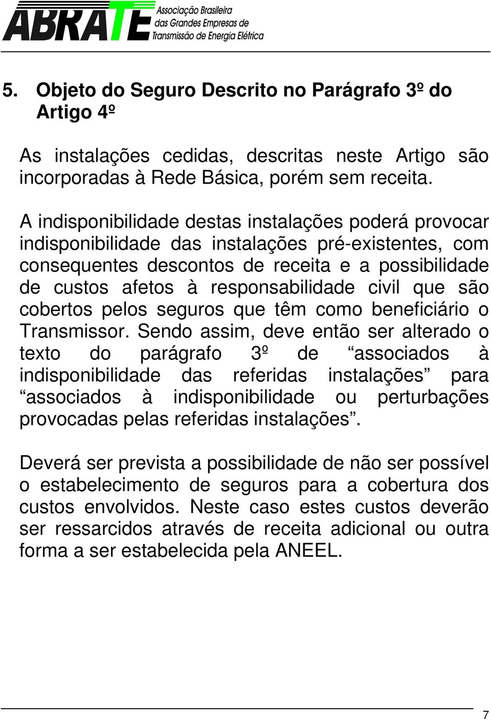 civil que são cobertos pelos seguros que têm como beneficiário o Transmissor.