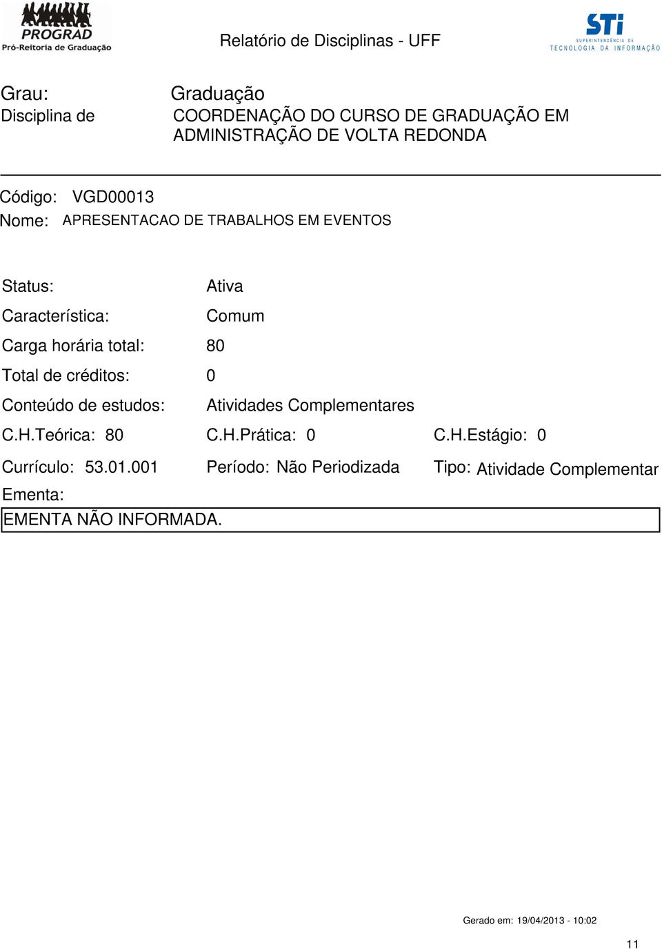 Atividades Complementares C.H.Teórica: 8 C.H.Prática: Currículo: 53.1.