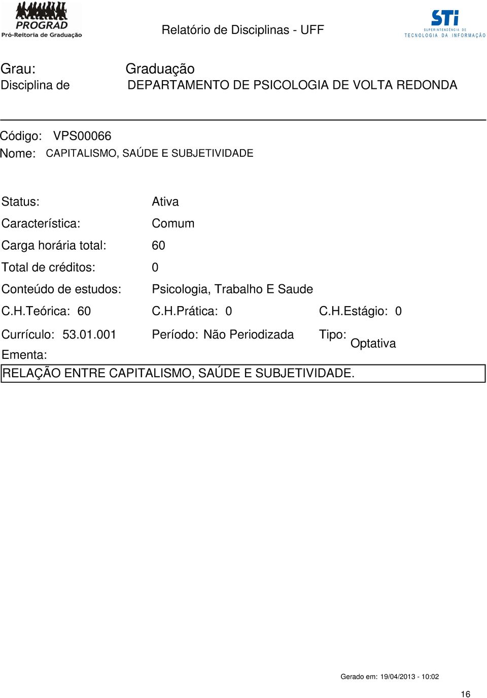 Trabalho E Saude C.H.Teórica: 6 C.H.Prática: Currículo: 53.1.