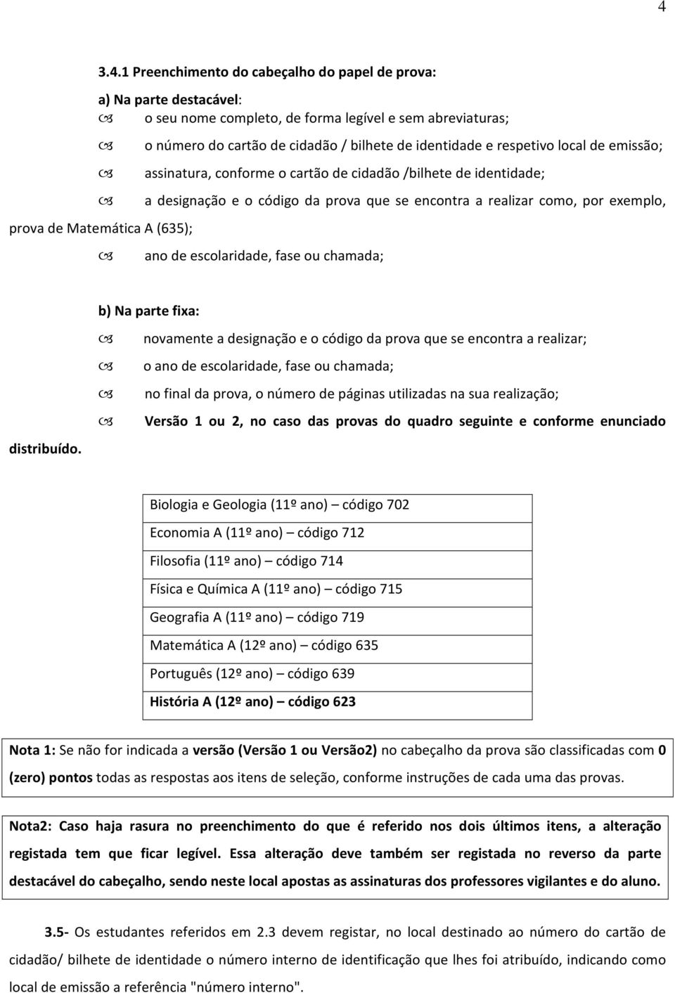 de escolaridade, fase ou chamada; b) Na parte fixa: distribuído.