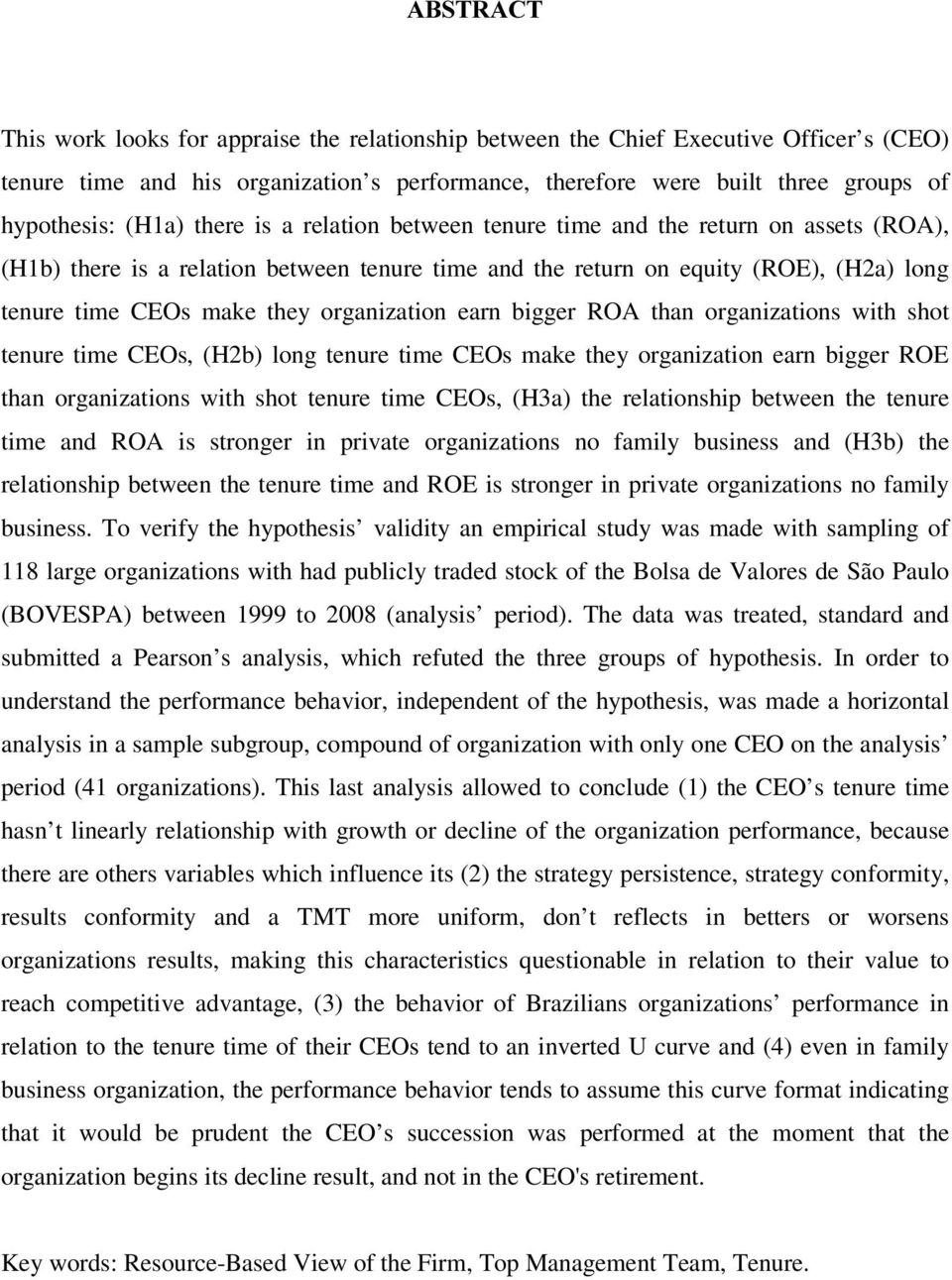 organization earn bigger ROA than organizations with shot tenure time CEOs, (H2b) long tenure time CEOs make they organization earn bigger ROE than organizations with shot tenure time CEOs, (H3a) the