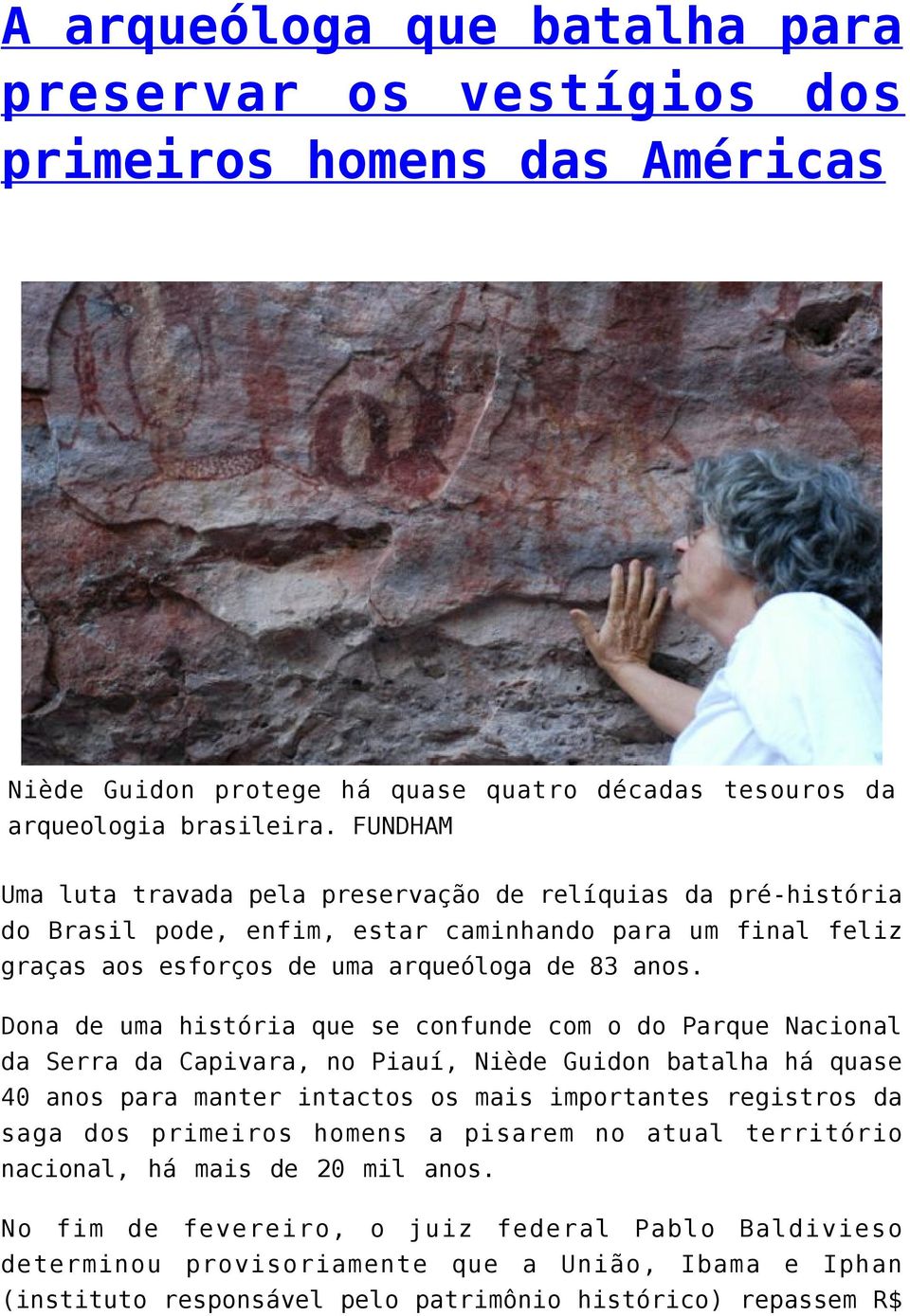 Dona de uma história que se confunde com o do Parque Nacional da Serra da Capivara, no Piauí, Niède Guidon batalha há quase 40 anos para manter intactos os mais importantes registros da saga dos