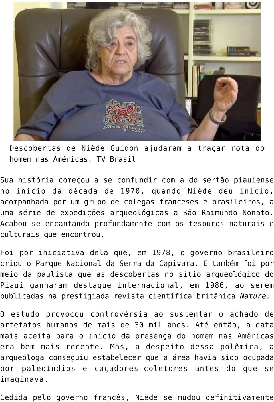 de expedições arqueológicas a São Raimundo Nonato. Acabou se encantando profundamente com os tesouros naturais e culturais que encontrou.