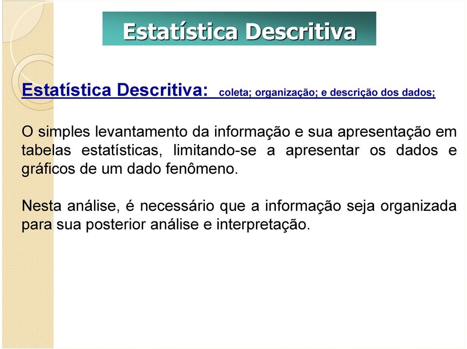 limitando-se a apresentar os dados e gráficos de um dado fenômeno.