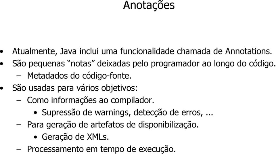 São usadas para vários objetivos: Como informações ao compilador.