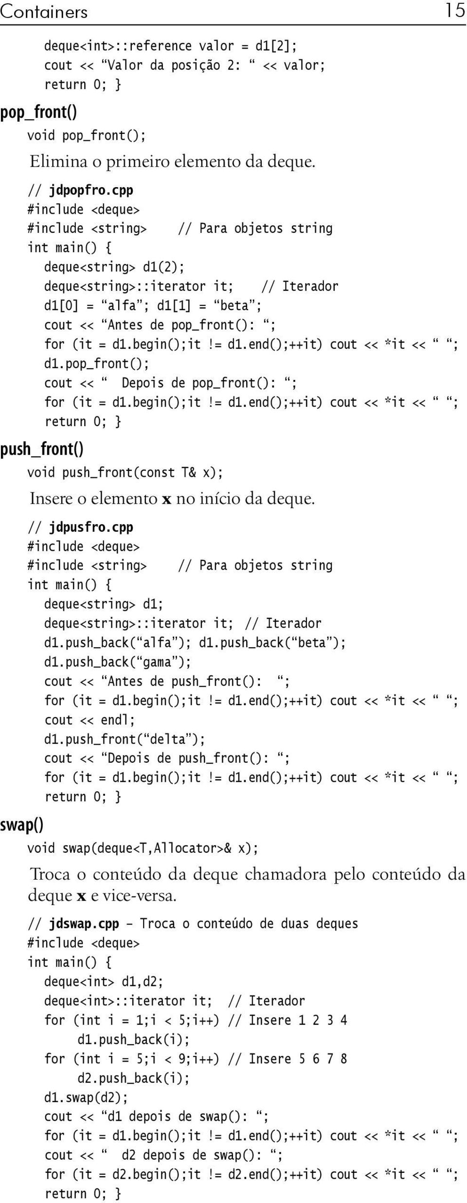 pop_front(); cout << Depois de pop_front(): ; push_front() void push_front(const T& x); Insere o elemento x no início da deque. // jdpusfro.