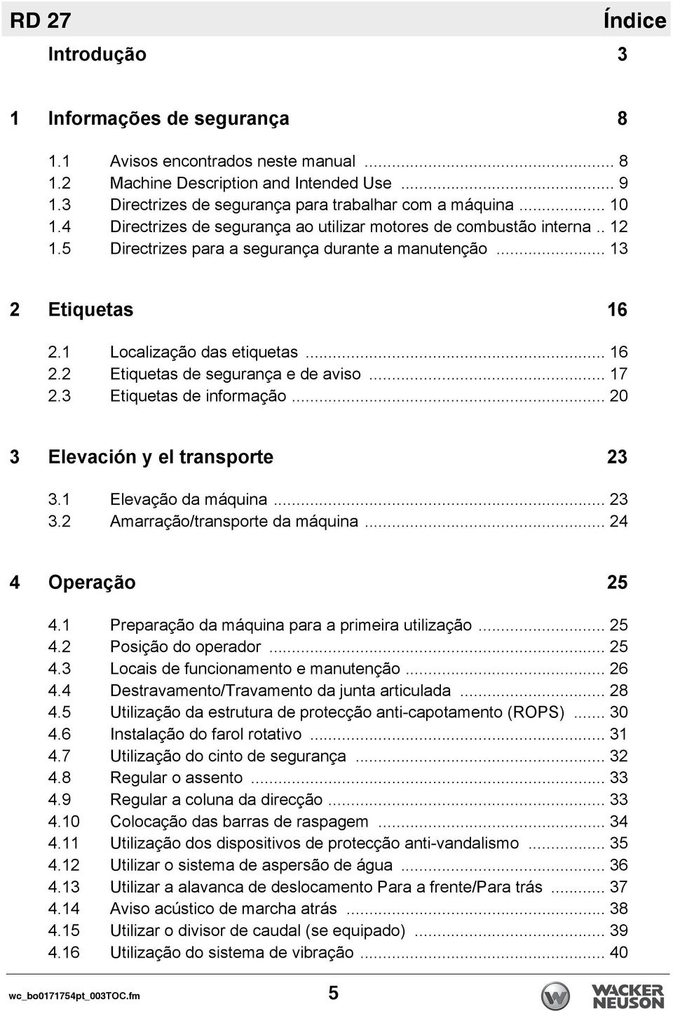 .. 17 2.3 Etiquetas de informação... 20 3 Elevación y el transporte 23 3.1 Elevação da máquina... 23 3.2 Amarração/transporte da máquina... 24 4 Operação 25 4.