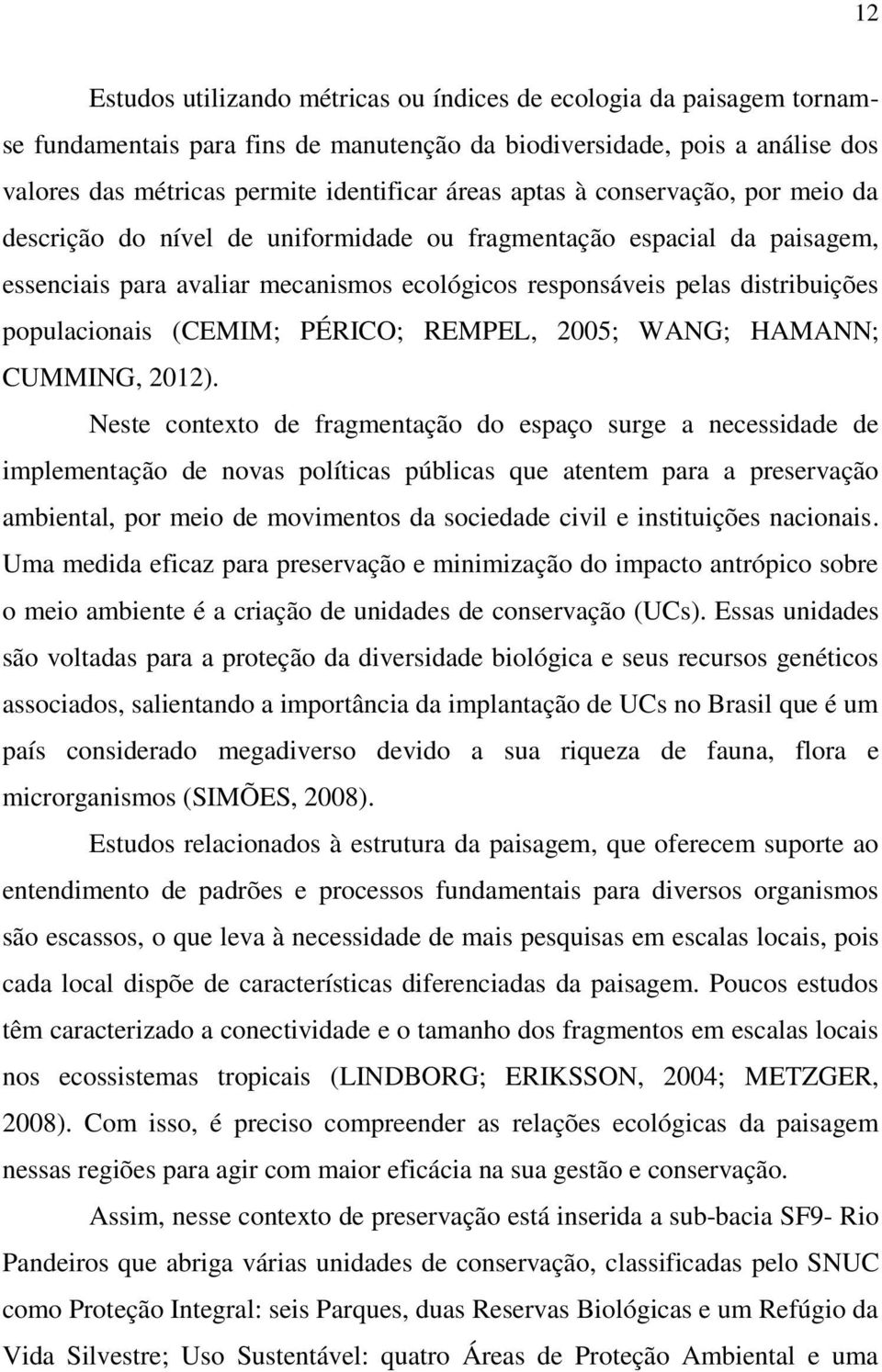 (CEMIM; PÉRICO; REMPEL, 2005; WANG; HAMANN; CUMMING, 2012).