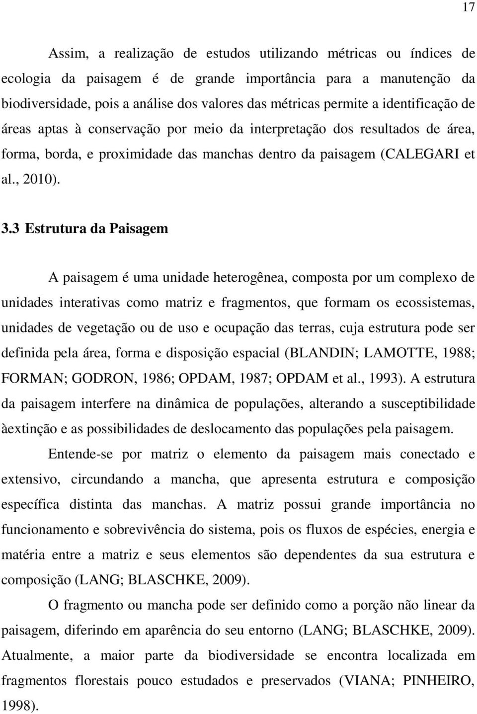 3 Estrutura da Paisagem A paisagem é uma unidade heterogênea, composta por um complexo de unidades interativas como matriz e fragmentos, que formam os ecossistemas, unidades de vegetação ou de uso e