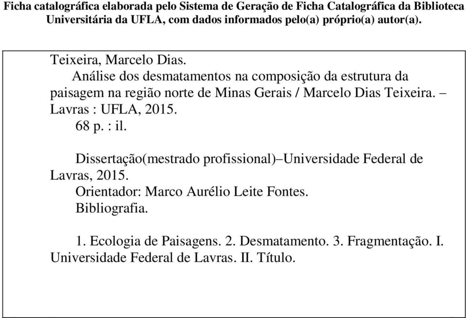 Análise dos desmatamentos na composição da estrutura da paisagem na região norte de Minas Gerais / Marcelo Dias Teixeira. Lavras : UFLA, 2015.